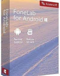 Aiseesoft FoneLab for Android Crack 3.1.32 With Registration Code 2022 Free Download